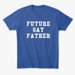 future gay father t shirt