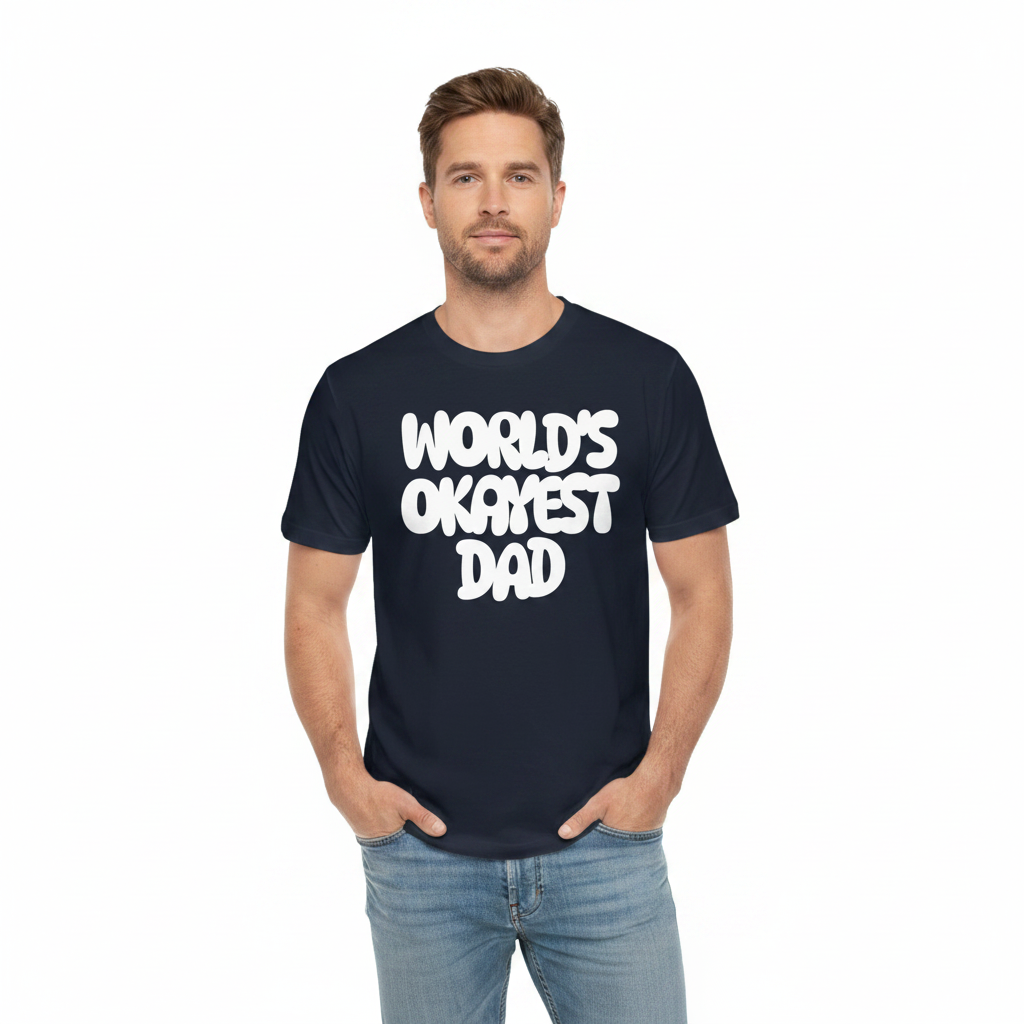 worlds okayest dad t shirt worlds okayest dad t shirt